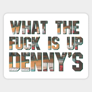 What The F*** Is Up Dennys - Hardcore Show Memorial Show Magnet